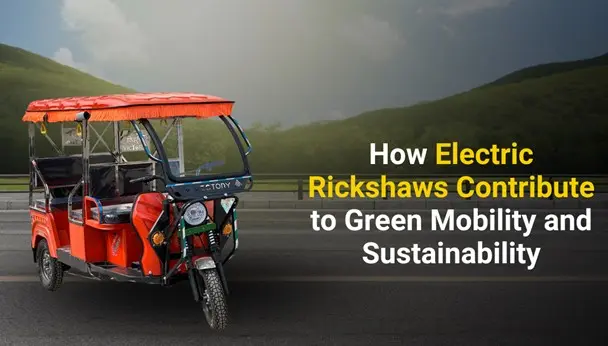 How Electric Rickshaws Contribute to Green Mobility and Sustainability